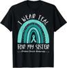 I Wear Teal For My Sister Rainbow Design Solidarity Unisex T-Shirt