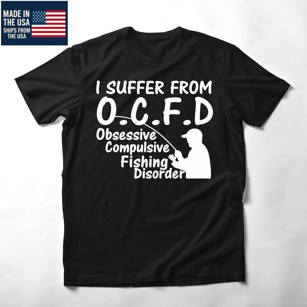 FUNNY FISHING T SHIRT I SUFFER FROM OCFD Unisex T-Shirt L
