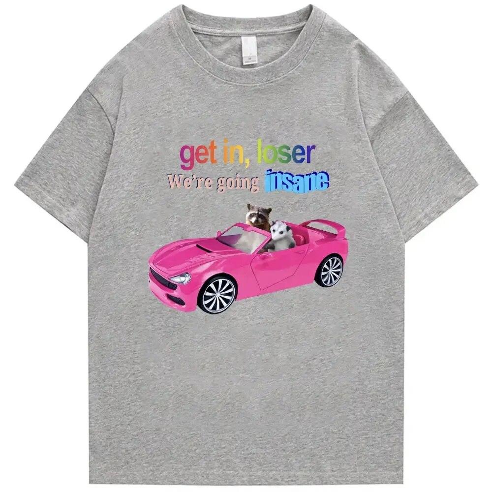 Get in Loser We're Going Insane Funny T-shirt Animal Raccoon Possum Meme Short Sleeve Unisex Women T-shirts Fashion Cotton T Shirt Unisex