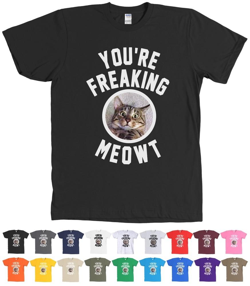 You re Freaking MEOWT  Cat Freak Me Out Tee - MANY COLORS Unisex T-Shirt XL