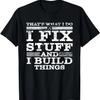 THAT'S WHAT I DO I FIX STUFF AND I BUILD THINGS WEATHERED T-Shirt