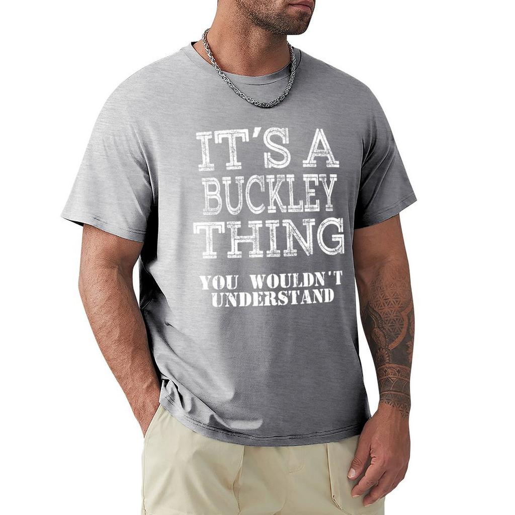 Its A Buckley Thing You Wouldnt Understand Funny Cute Gift T Shirt For Men Women Hoodie Sweatshirt Sticker Family Reunio T-Shirt