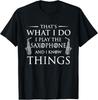 That's What I Do I Play The Saxophone - Saxophonist Jazz T-Shirt Unisex T-Shirt