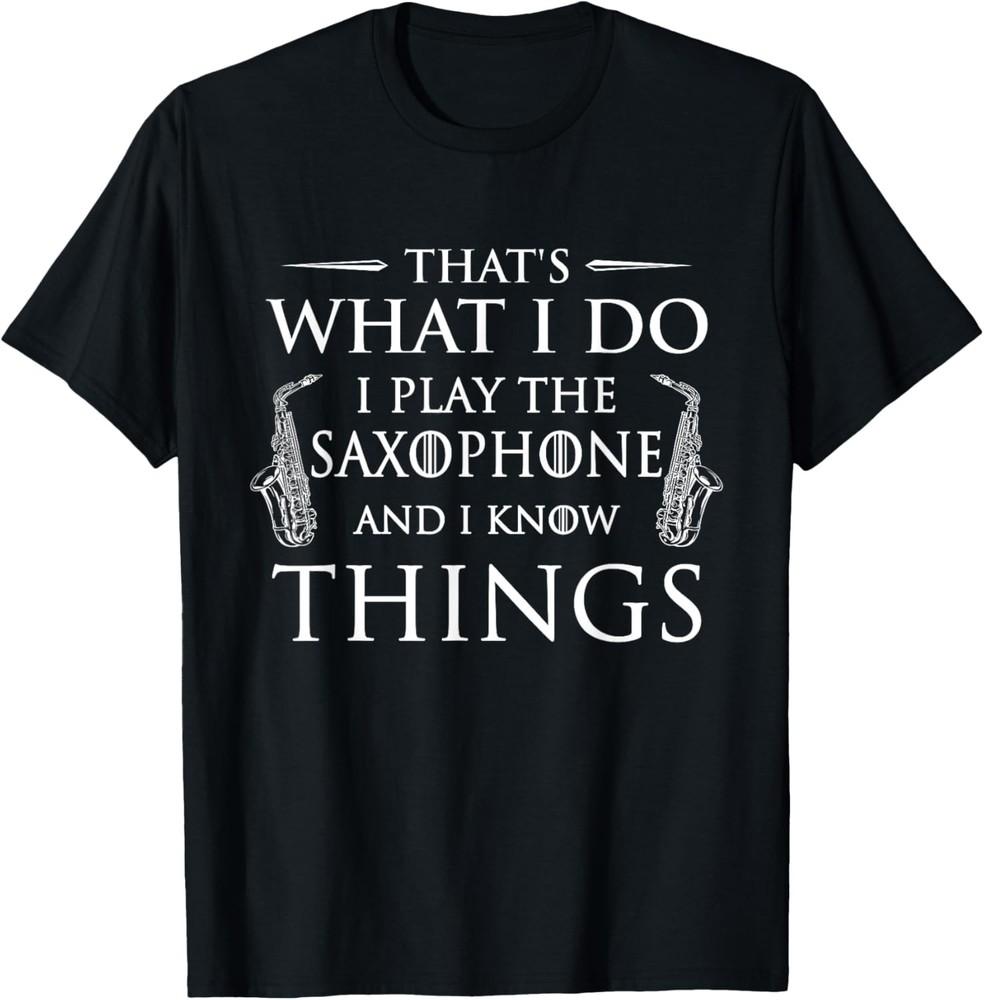 That s What I Do I Play The Saxophone - Saxophonist Jazz T-Shirt Unisex T-Shirt S