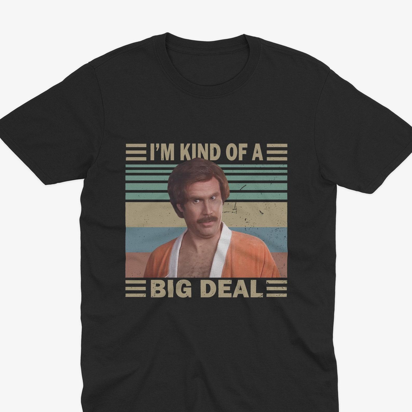 Im Kind Of A Big Deal - Ron Burgundy T-Shirt - Will Ferrell T-Shirt, Anchorman T-Shirt Anchorman Quote Tee, Will Ferrell Tee Anchorman Movie 4XL