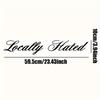 LOCALLY HATED Car Stickers Waterproof Auto Front and Rear Windshield Decoration Self-adhesive Decals Letter Vehicle Accessories