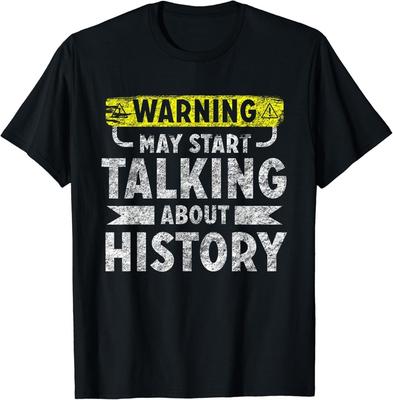 May Start Talking About History Gift Unisex T-Shirt