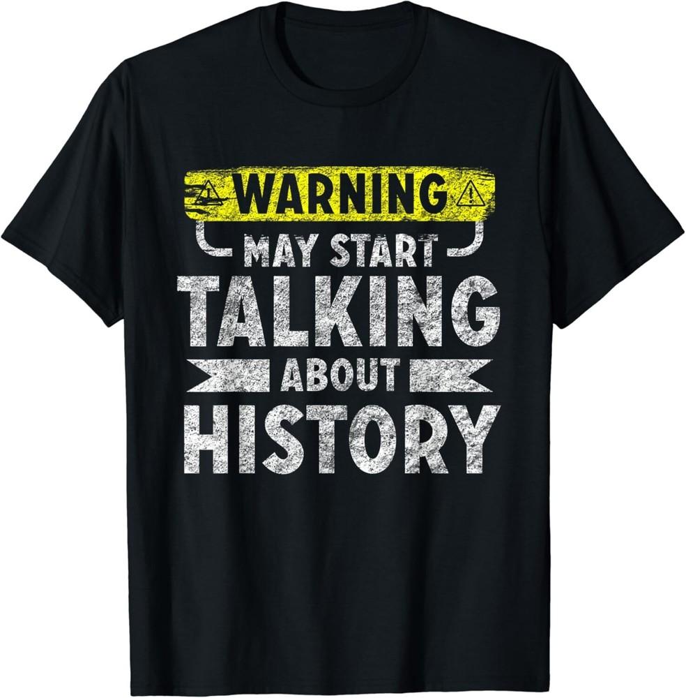 

May Start Talking About History Gift Unisex T-Shirt S