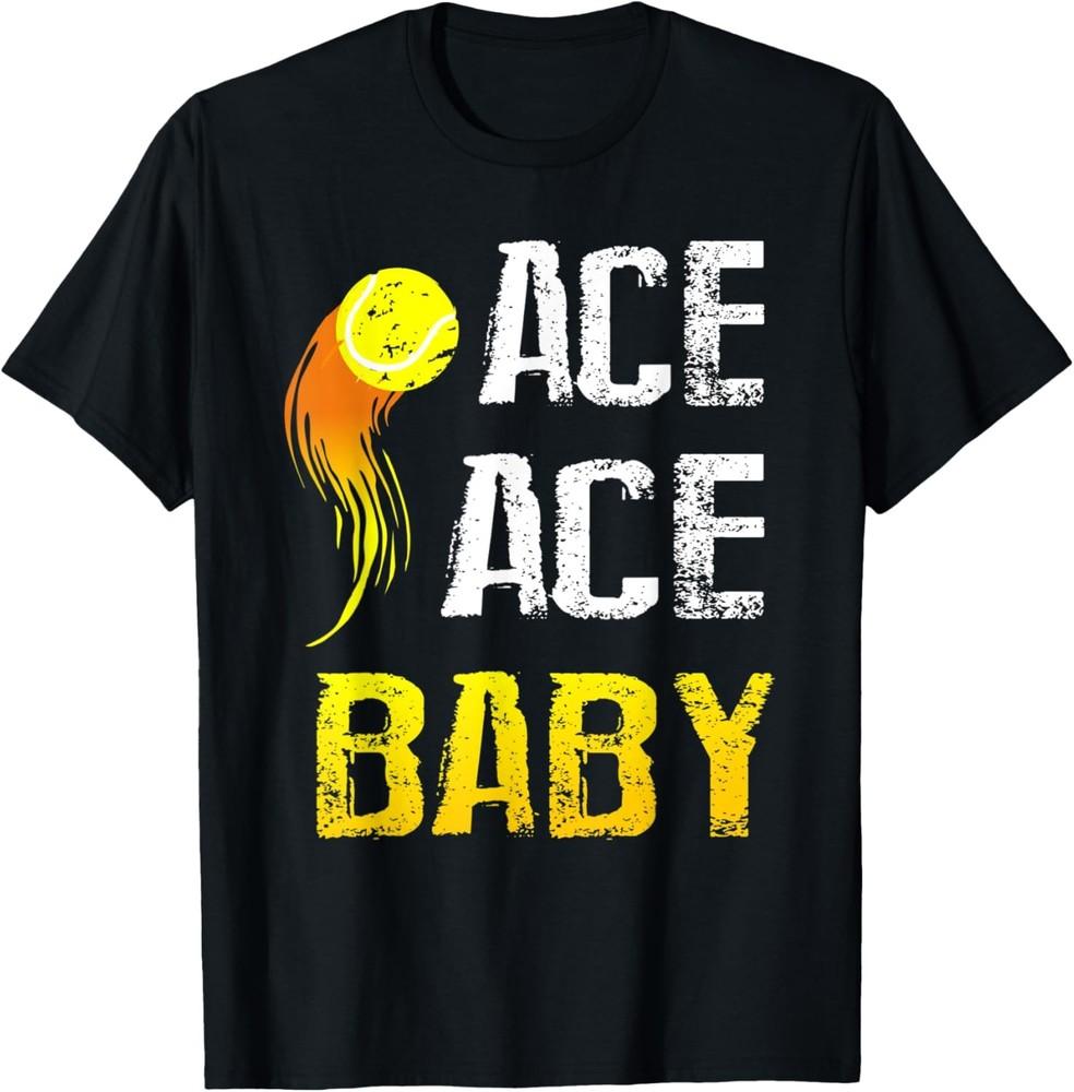 Funny Tennis Saying Ace Ace Baby Players T-Shirt Unisex T-Shirt S