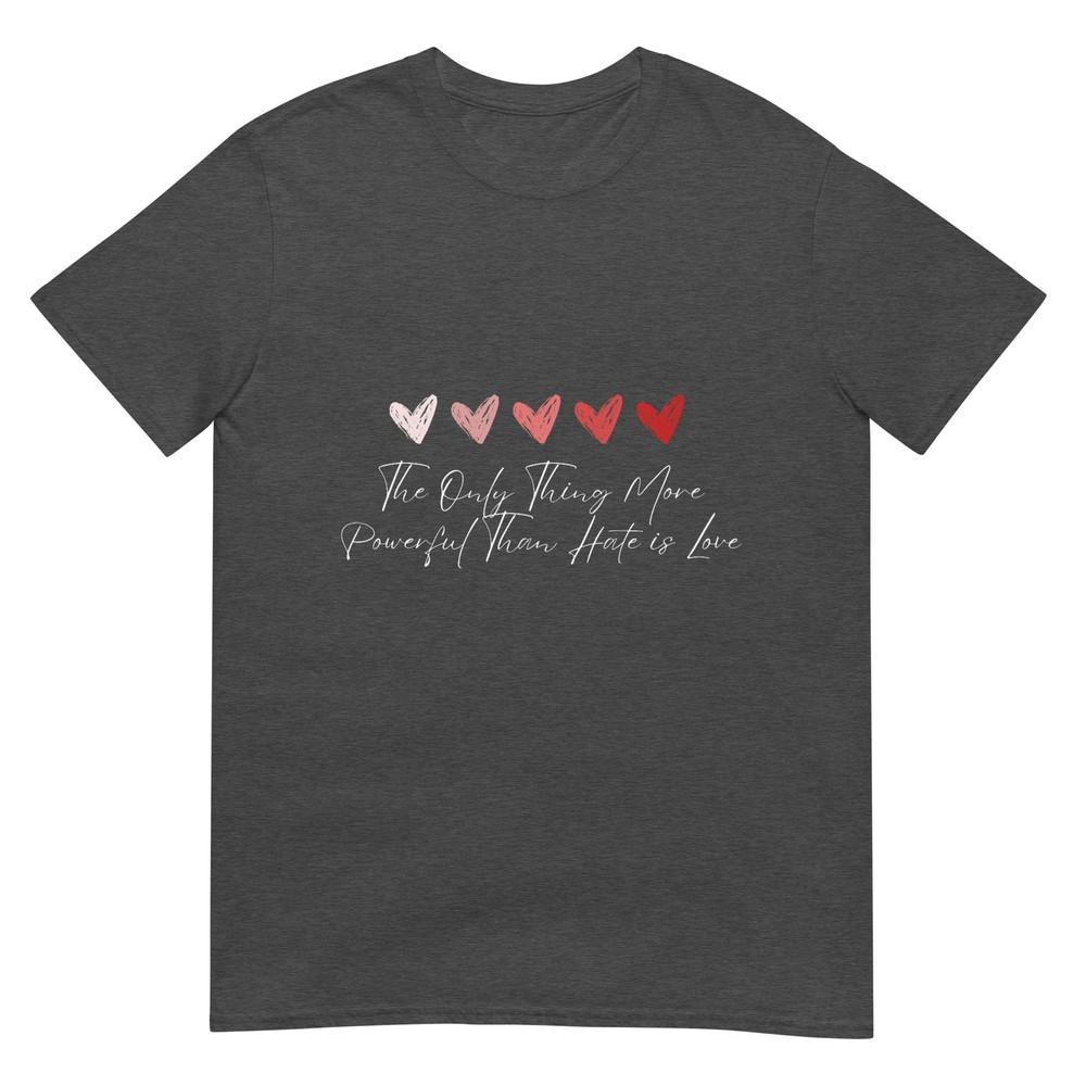 The Only Thing More Powerful Than Hate Is Love TShirt
