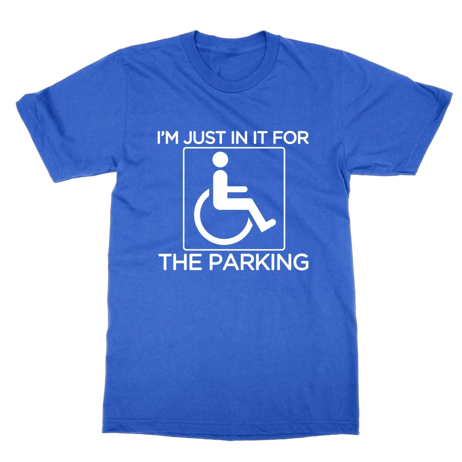 I m Just In It For the Parking unisex t-shirt disabled top disability tee funny M