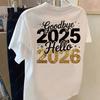 Goodbye 2025 Hello 2026 Fashion Prints Cotton Tshirt Fun Unisex Twosided Printed Casual Wear Happy New Year Holiday Party Tops