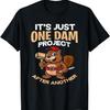 It's Just One Dam Project After Another - Gift Funny Beaver T-Shirt