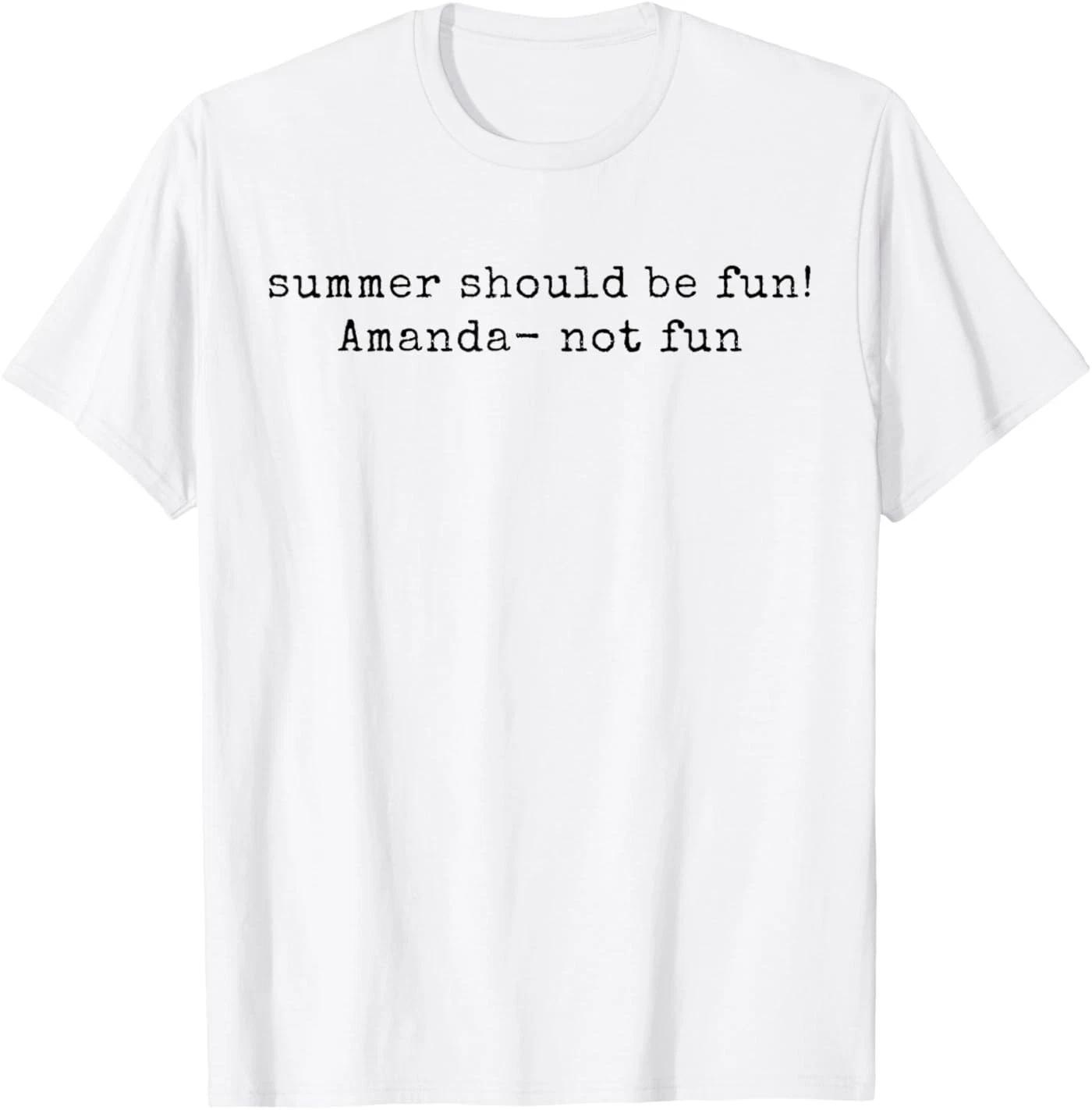 Summer Should be Fun! Amanda not Fun Summer House Quotes T-Shirt 3XL