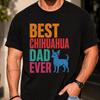Best Chihuahua Dad Ever Shirt, Funny Chihuahua Dog Dad T-Shirt, Chihuahua Owner Gift, Father’s Day Gift for Small Dog Lover