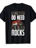 Lustiges Geologie Gesteinssammler T-Shirt - Ja, ich brauche wirklich alle...