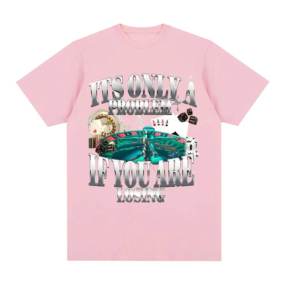 Its Only A Problem If Youre Losing Funny Gambling Graphic TShirt Printed Women Clothing Vintage Short Sleeve Tshirts Tops
