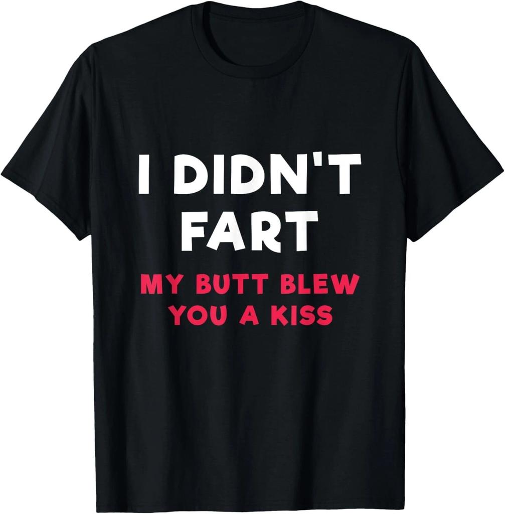 I Didn_t Fart My Butt Blew You A Kiss T  Shirt T- Shirt