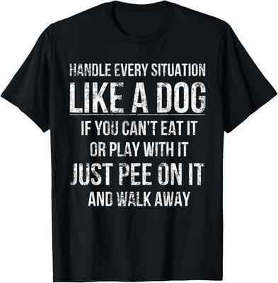 Handle Every Situation Like A Dog Funny Dog Apparel Dogs Gift Unisex T-Shirt