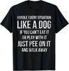 Jede Situation wie ein Hund meistern Lustige Hunde-Bekleidung Hunde-Geschenk Unisex-T-Shirt