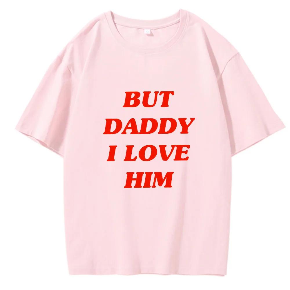 But Dad, I Love Him. Classic Anime Letter Print T-shirt. Women's Harajuku Fun Pattern Summer T-shirt