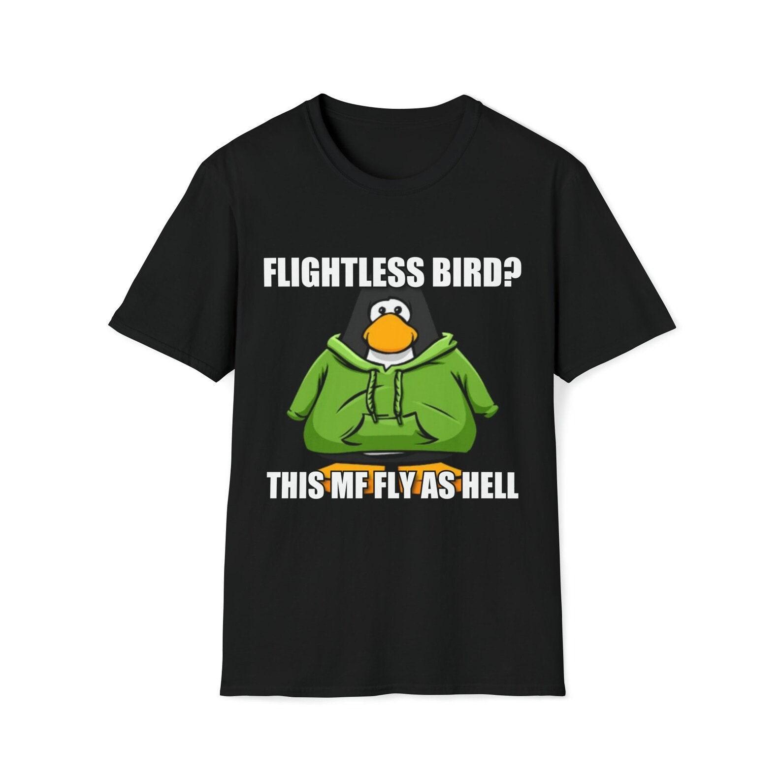 Flightless Bird? This MF Fly As Hell Club Penguin Funny Meme shirt XL