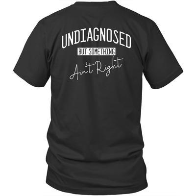 Stampato sul retro Non diagnosticato Ma C'è Qualcosa Che Non Va Maglietta Unisex Regalo