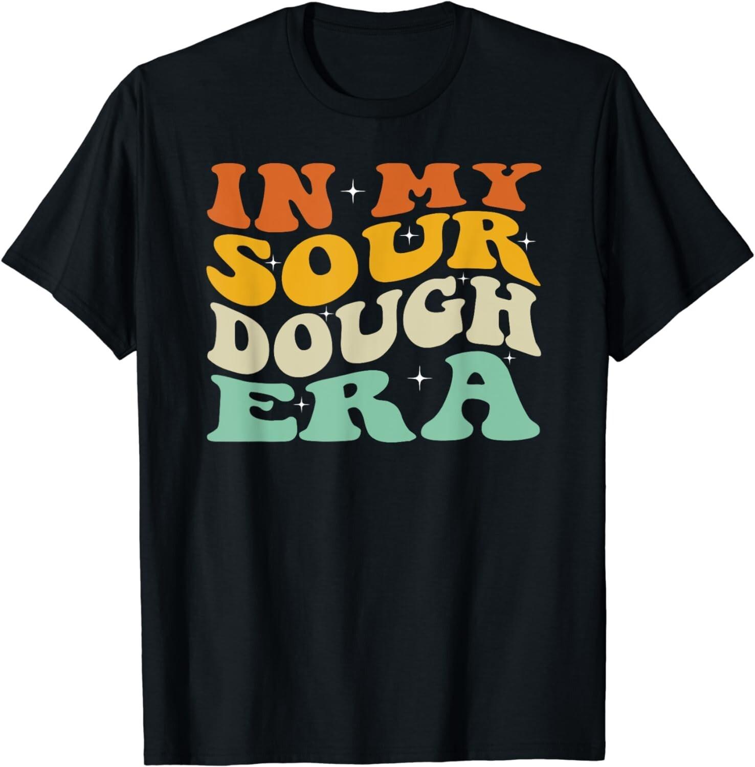 In My Sourdough Era Funny Quote Tee Gift Unisex T-Shirt S