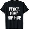 Peace Love Hip Hop - HipHop Dancer Breakdance Breakdancing T-Shirt