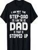 I'm Not A Stepdad I Am The Dad That Stepped Up T-Shirt