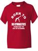 Born To Do Gymnastics School Sports Present Funny Kids T Shirt Age 1-13