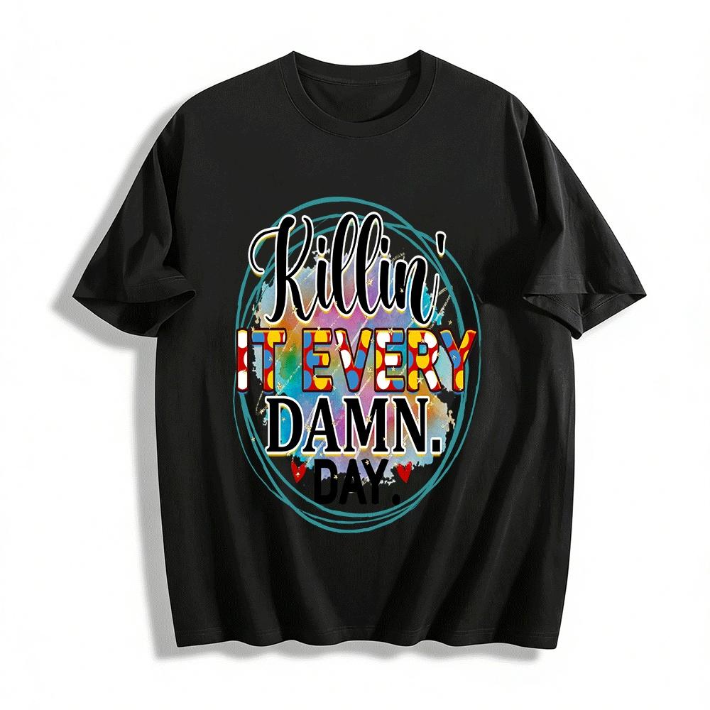 Killin It Every Damn Day Slogan Print Casual Tee Top Pure cotton T-shirt XXS