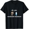 Funny Ah Yes Enslaved Moisture Internet Meme Dank Gift T Shirt