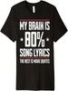 My Brain Is 80 Percent Song Lyricis The Rest Is Movie Quotes Premium T-Shirt
