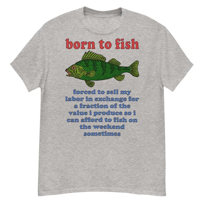 Born To Fish Forced To Sell My Labor Fishing Strange Specific Meme T-shirt Personality Casual Funny Humor Street Short Sleeve