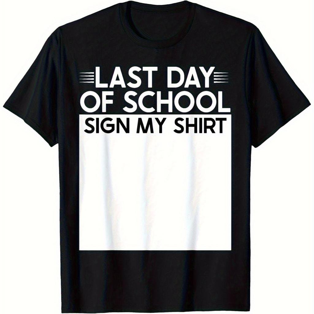 Last Day Of School Sign My Shirt Blank Area Graphic T Shirt Graduation Funny Slogan Summer Unisex Cotton Short Sleeve Casual Tee