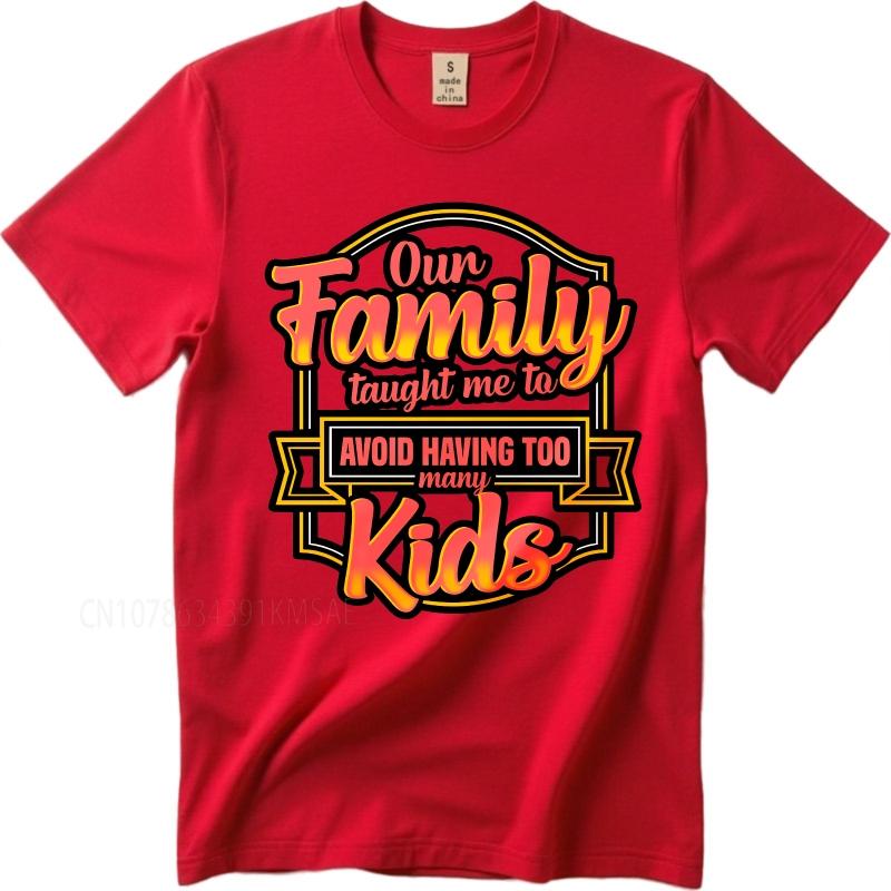 Cotton summer Men tshirt Our Family Taught Me To Avoid Having Too Many Kids Short Sleeve Breathable ONeck tees S