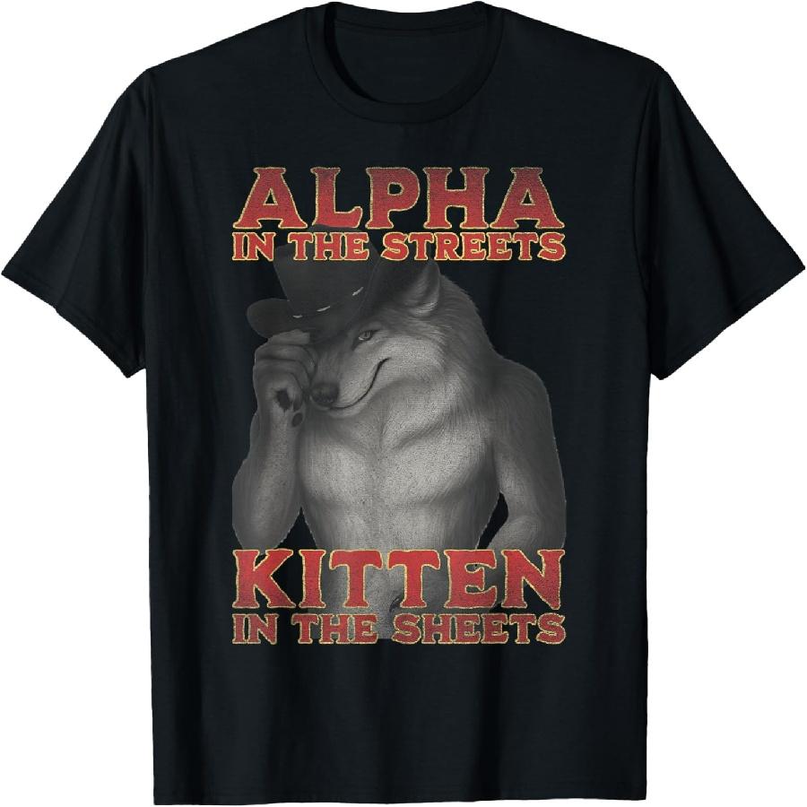 Alpha In The Streets Kitten In The Sheets Funny Wolf Meme T-Shirt S
