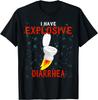 I Have Explosive Diarrhea Novelty Funny T-Shirt