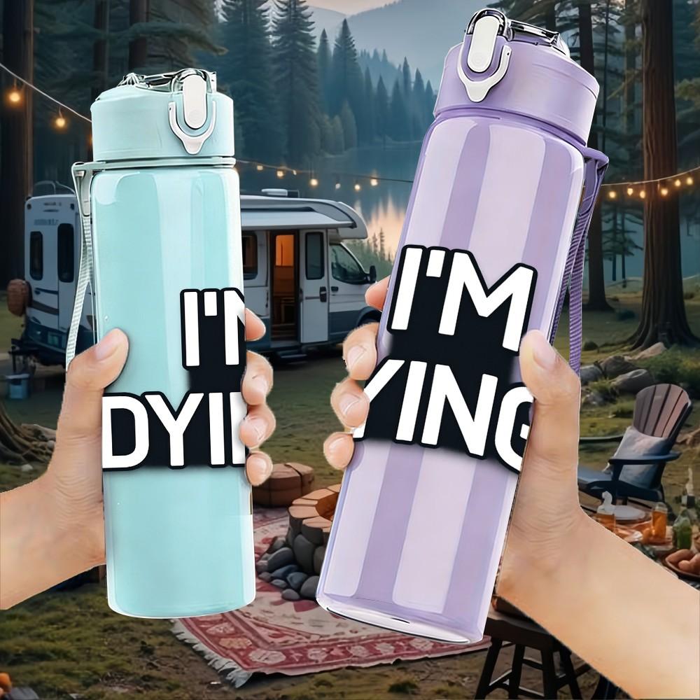 1PC I Am Dying Funny Meme Quote Print 750ml Color Plastic Sports Water Bottle Leakproof Flip Straw Lid Suitable for Sports Office Home Use