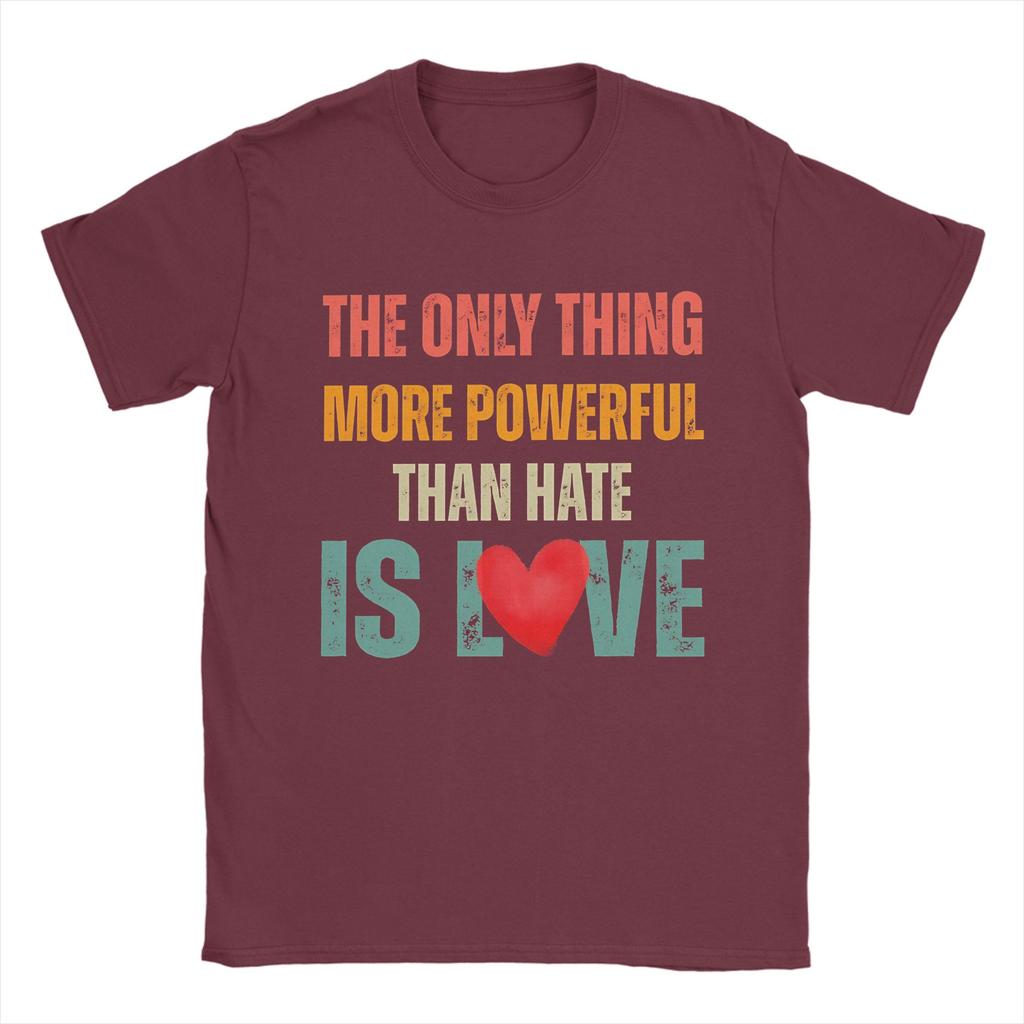 Unisexs The Only Thing More Powerful Than Hate Is Love T Shirts 100 Cotton Clothing Short Sleeve Crewneck Tees Printed TShirts