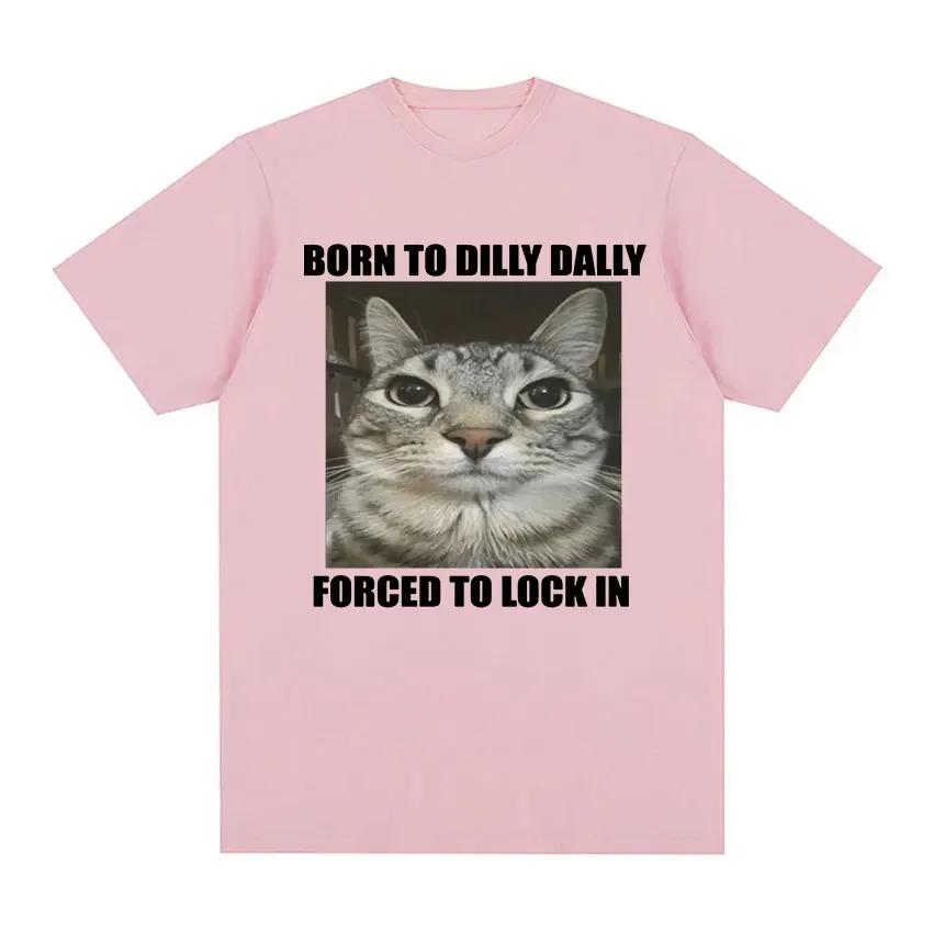 Born To Dilly Dally Forced To Lock in Cat Funny Graphic T Shirt Unisex Women Casual Fashion Tshirts Summer Tops