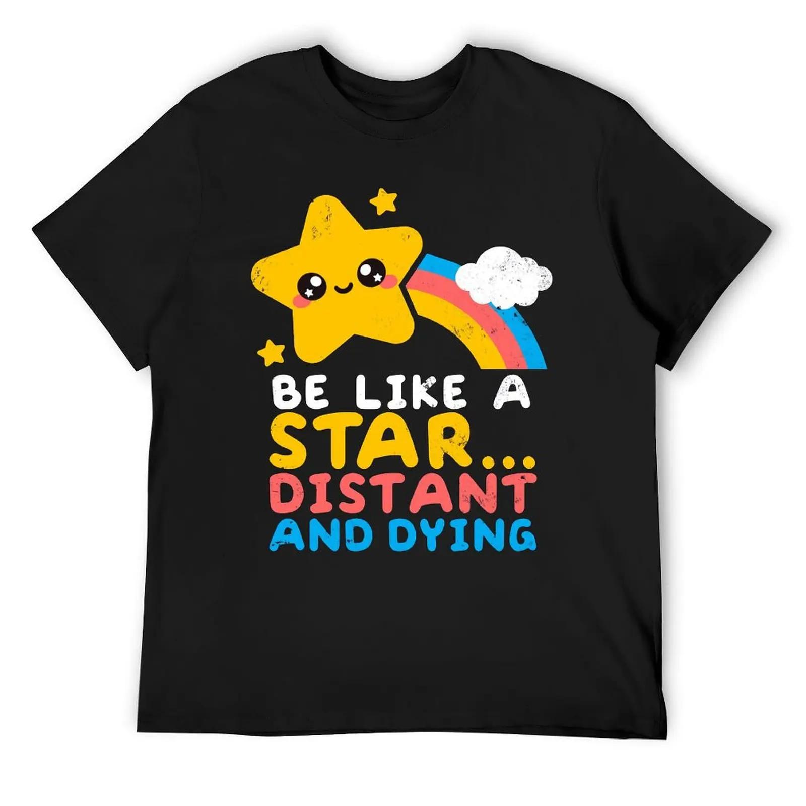 

Round Neck Be Like A Star Distant And Dying Fo T-shirt Sports Tshirt Cute Humor Graphic Home Eur Size XXXXXL