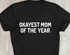 Mum GifT-Shirt, Okayest MOM Of The Year T-Shirt, Funny T-Shirt Mama Shirt, Mum Shirt Mothers Day Family Presents Birthday Gift Xmas Tee Tops