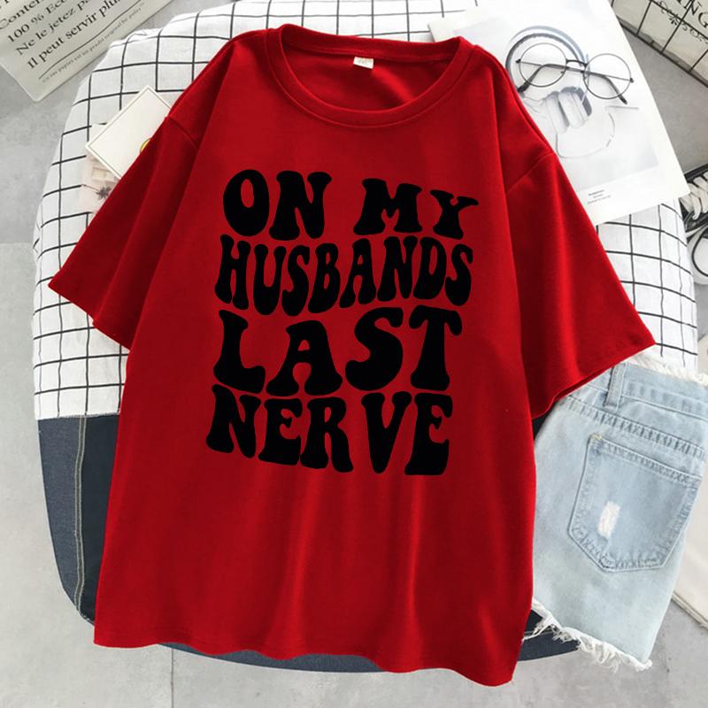 On My Husbands Last Nerve T Shirt Women Cotton Casual Breathable Tshirt Fashion Street Short Sleeve Oversized Soft Tshirt