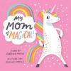 My Mom Is Magical! (A Hello!Lucky Book) Celebrate Everything That Makes Moms Amazing with My