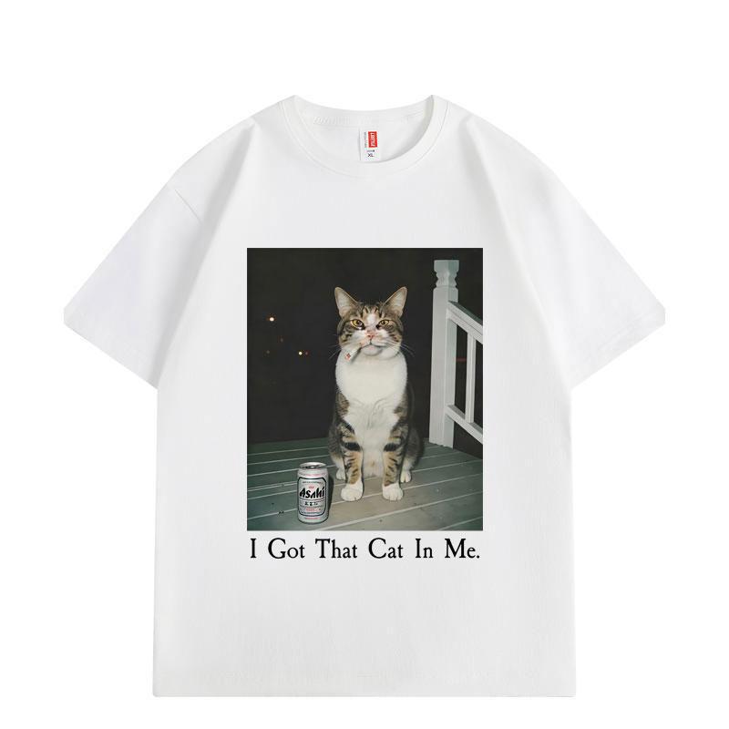 I Got That Cat in Me Funny Meme T Shirt High Quality Fashion Short Sleeve T-shirts Men Women Clothing Oversized T-shirt