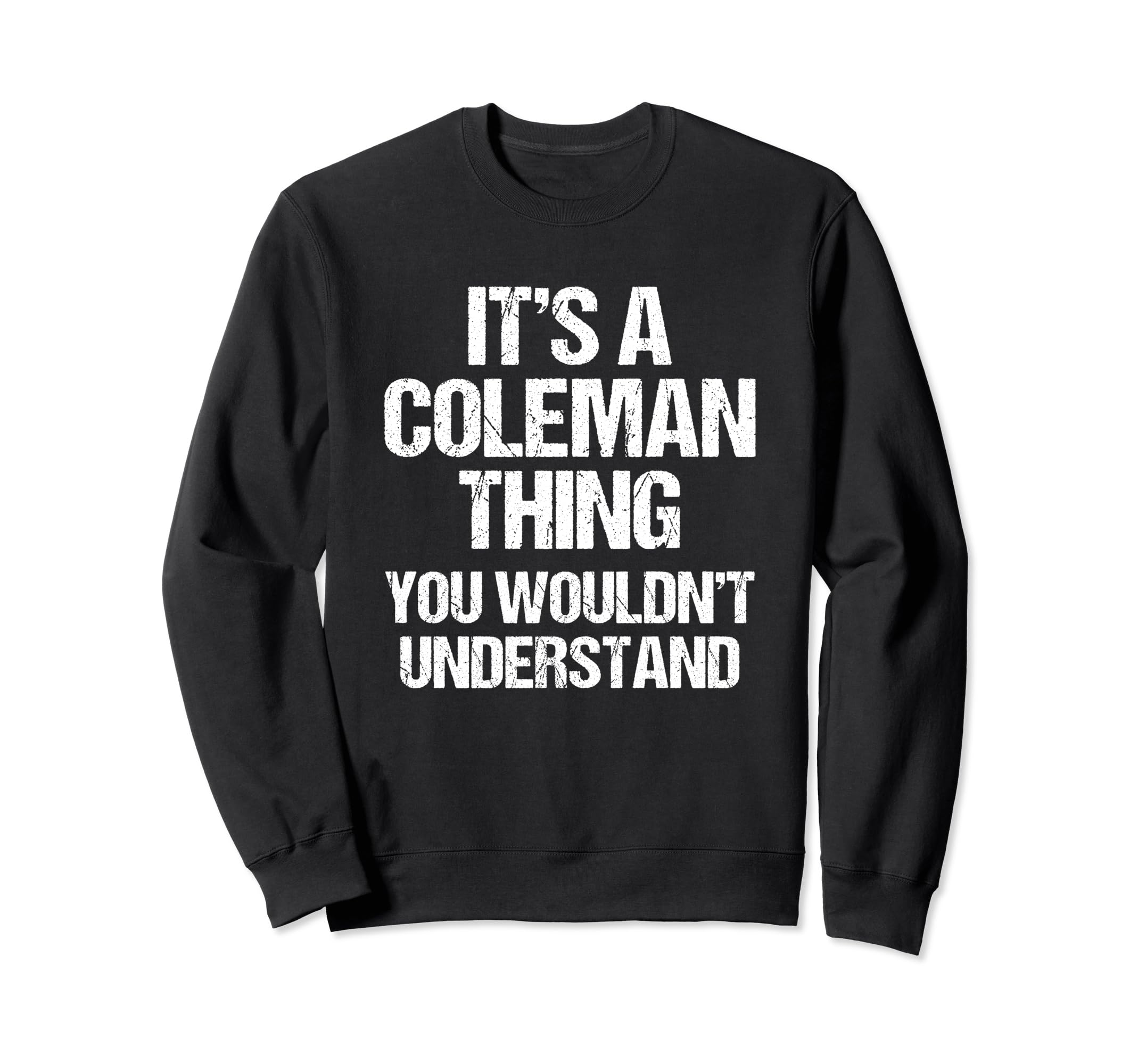 

It s a Coleman Thing (You Wouldn t Understand) Funny Coleman Sweatshirt