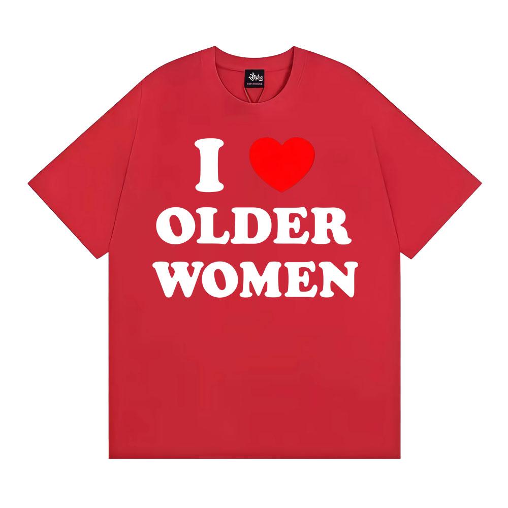 

I Love Older Women Graphic Tshirts for Unisex Women Hot Sale Harajuku Fashion Oversized Classic T Shirt Cotton Casual Tshirt M
