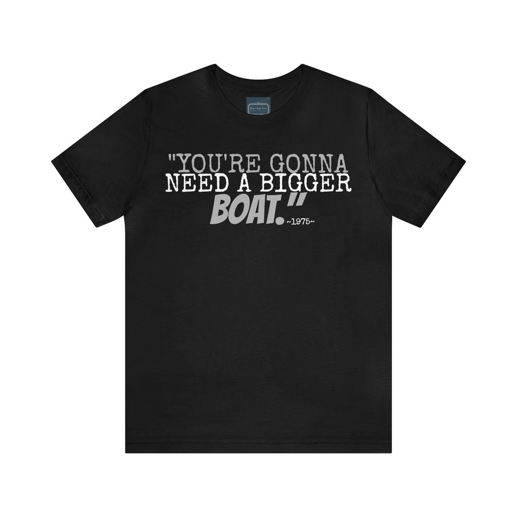 Unisex Jersey Short Sleeve Tee jaws movie quote~ you're gonna need a bigger boat